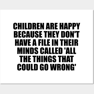 Children are happy because they don't have a file in their minds called 'All the Things That Could Go Wrong' Posters and Art